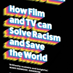 Screen Deep How Film And Tv Can Solve Racism And Save The Wo