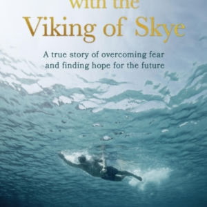 Swimming With The Viking Of Skye A True Story Of Overcoming