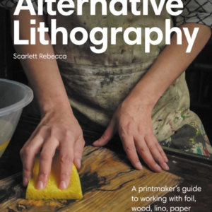 Alternative Lithography A Printmaker'S Guide To Working With