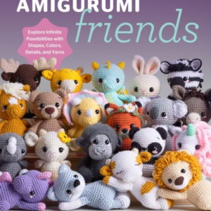 Amigurumi Friends 20 Easy Patterns To Create 100+ Adorable C