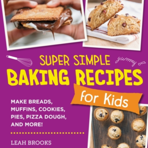 Super Simple Baking Recipes For Kids Make Breads, Muffins, C