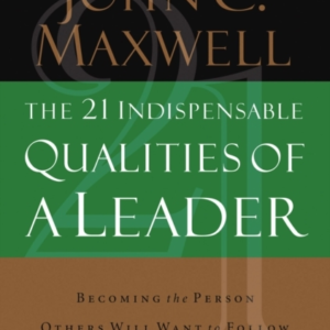 The 21 Indispensable Qualities Of A Leader Becoming The Pers