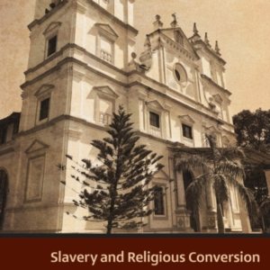 Slavery And Religious Conversion In Portugal'S Indian Empire