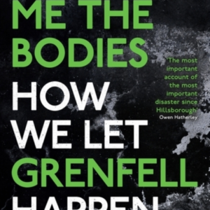 Show Me The Bodies How We Let Grenfell Happen