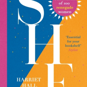 She: A Celebration Of Renegade Women