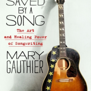 Saved By A Song The Art And Healing Power Of Songwriting