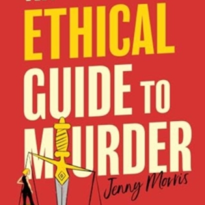 An Ethical Guide To Murder The Darkly Twisted Debut Thriller