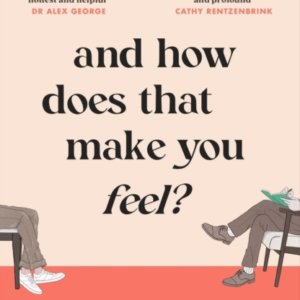 And How Does That Make You Feel? Everything You (N)Ever Want