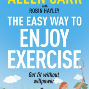 Allen Carr'S Easy Way To Enjoy Exercise Get Fit Without Will