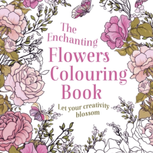 The Enchanting Flowers Colouring Book Let Your Creativity Bl