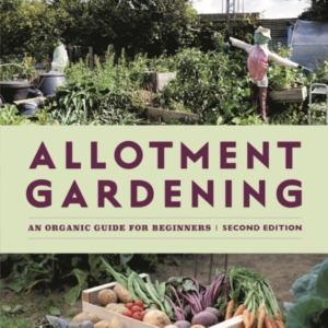 Allotment Gardening An Organic Guide For Beginners