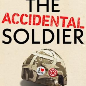 The Accidental Soldier Dispatches From Quite Near The Front