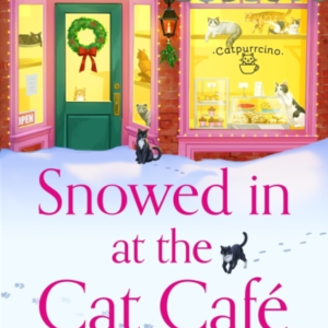 Snowed In At The Cat Cafe A Purr-Fectly Cosy Small Town Chri