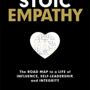 Stoic Empathy The Road Map To A Life Of Influence, Self-Lead