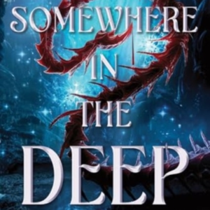 SOMEWHERE IN THE DEEP