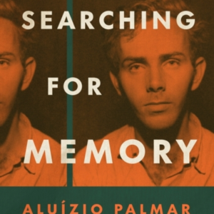 SEARCHING FOR MEMORY ALUIZIO PALMAR AND THE SHADOW OF DICTAT