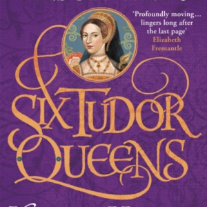 SIX TUDOR QUEENS: KATHERYN HOWARD, THE TAINTED QUEEN SIX TUD