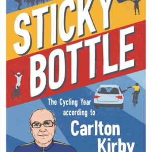 STICKY BOTTLE THE CYCLING YEAR ACCORDING TO CARLTON KIRBY