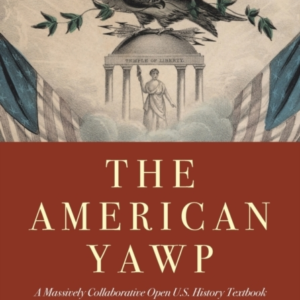 THE AMERICAN YAWP A MASSIVELY COLLABORATIVE OPEN U.S. HISTOR
