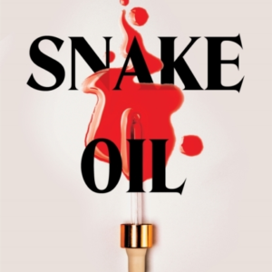 SNAKE OIL A RAZOR-SHARP LITERARY THRILLER ABOUT THREE WOMEN