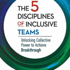 THE 5 DISCIPLINES OF INCLUSIVE TEAMS UNLOCKING COLLECTIVE PO