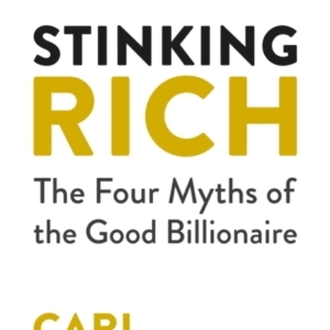 STINKING RICH THE FOUR MYTHS OF THE GOOD BILLIONAIRE