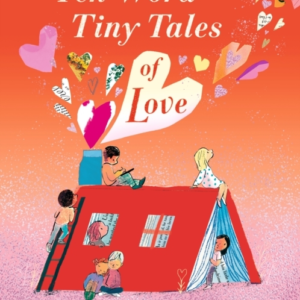 TEN-WORD TINY TALES OF LOVE FROM THE FORMER CHILDRENâS LAURE