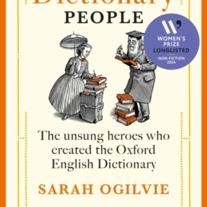 THE DICTIONARY PEOPLE THE UNSUNG HEROES WHO CREATED THE OXFO