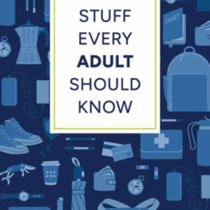 STUFF EVERY ADULT SHOULD KNOW