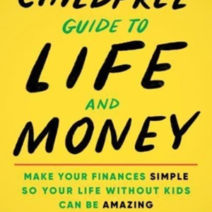 THE CHILDFREE GUIDE TO LIFE AND MONEYMAKE YOUR FINANCES SIMP
