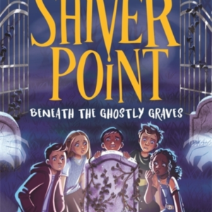 SHIVER POINT BENEATH THE GHOSTLY GRAVES