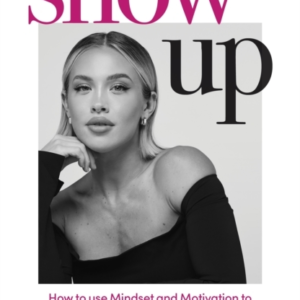 SHOW UPHOW TO USE MINDSET AND MOTIVATION TO CREATE YOUR DREA