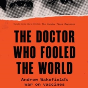 The Doctor Who Fooled The Worldandrew Wakefields War On Vac