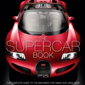 The Supercar Book The Complete Guide To The Machines That Ma