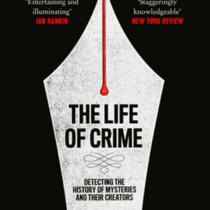 The Life Of Crime Detecting The History Of Mysteries And The