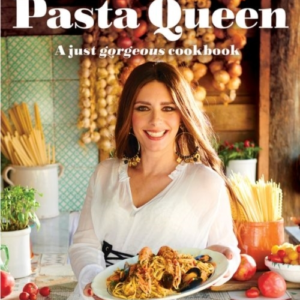 The Pasta Queen A Just Gorgeous Cookbook