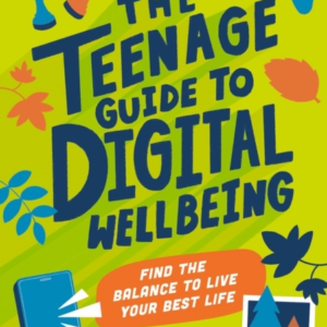 The Teenage Guide To Digital Wellbeing Learn Healthy Tech Ha