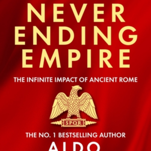 The Neverending Empire The Infinite Impact Of Ancient Rome