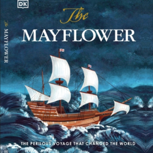 The Mayflower The Perilous Voyage That Changed The World