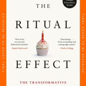 The Ritual Effect Transform Your Relationships, Find Meaning
