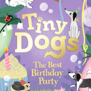 Tiny Dogs: The Best Birthday Party