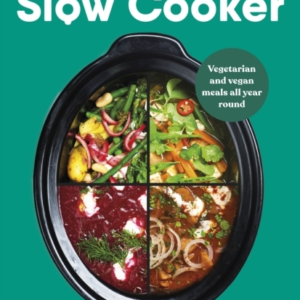 The Green Slow Cooker Vegetarian And Vegan Meals All Year Ro