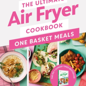 The Ultimate Air Fryer Cookbook: One Basket Meals Complete,