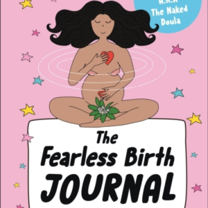 The Fearless Birth Journal Growing Your Mind-Body Connection