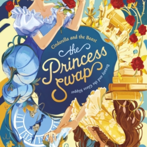 The Princess Swap 1: Cinderella And The Beast Or, Beauty And