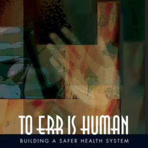 To Err Is Human Building A Safer Health System
