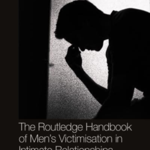 The Routledge Handbook Of MenâS Victimisation In Intimate Re