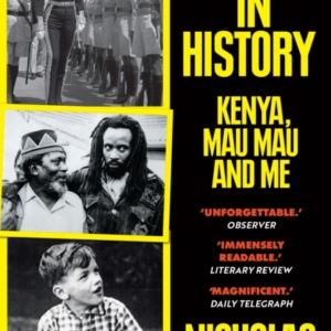 Trapped In History Kenya, Mau Mau And Me