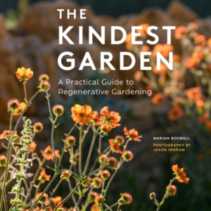 The Kindest Garden A Practical Guide To Regenerative Gardeni