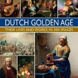 The Master Painters Of The Dutch Golden Age Their Lives And